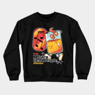 I listen dead people Crewneck Sweatshirt